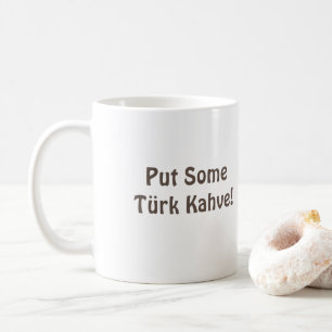 Turkiska (Türkiye) kaffe Mugg "Put some Türk Kahve