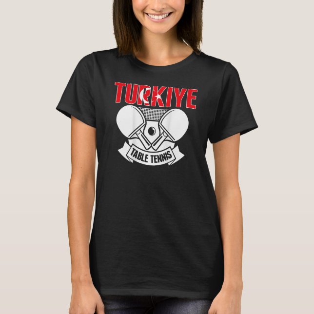 Turkiye Bord Tennis Support Turkey Ping Pong Te T Shirt (Framsida)