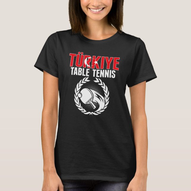 Turkiye Table Tennis   Turkey Ping Pong Team Suppo T Shirt (Framsida)