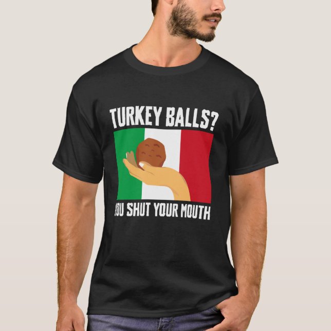 Turkkyxor Du Stängar Munnen Köttbulle Italiensk  T Shirt (Framsida)