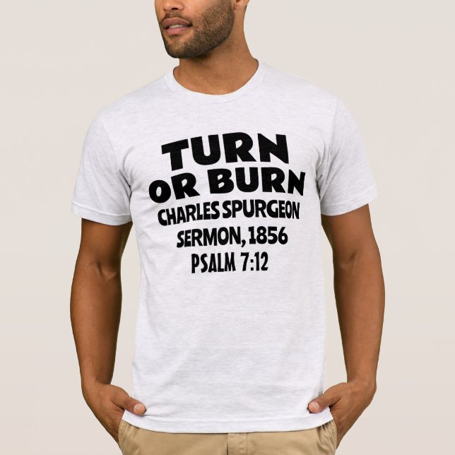 TURN ELLER BURN, CHARLES SPURGEON SERMON T-SHIRTS (Framsida)