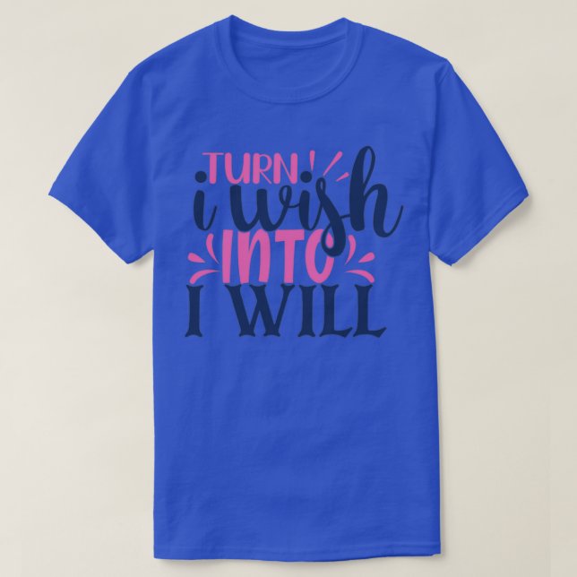 Turn I wish into i will T Shirt (Design framsida)