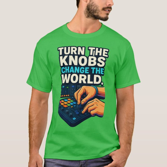 “Turn the Knobs, Change the World – Producer T-Shi T Shirt (Framsida)