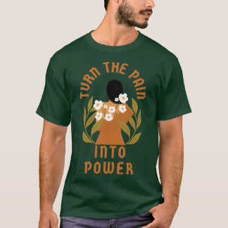 Turn the pain into power t shirt