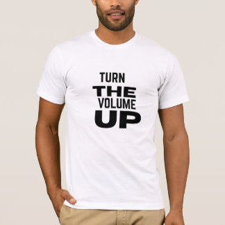 Turn The Volume Up T Shirt