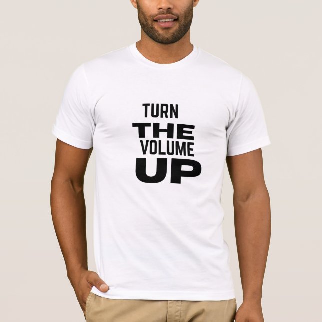 Turn The Volume Up T Shirt (Framsida)