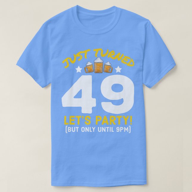 Turned 49 Party Until 9pm Funny 49th Birthday Beer T Shirt (Design framsida)