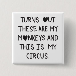 Turns out these are my monkeys & this is my circus knapp