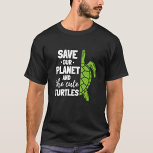 Turtle Environment Spara our Planet and Cute Tu T Shirt