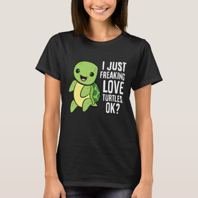 Turtle jag Freaking Kärlek Turtles OK T Shirt (Framsida)