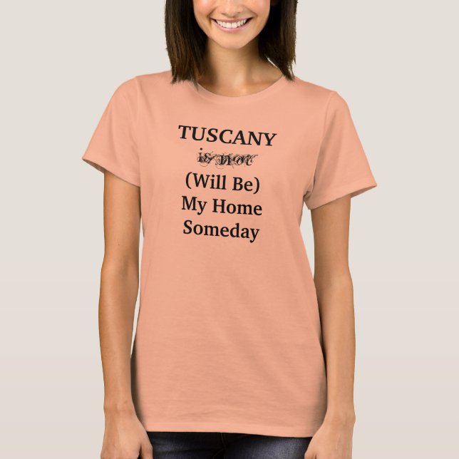TUSCANY Italien Home Someday Travel Location Tee (Framsida)