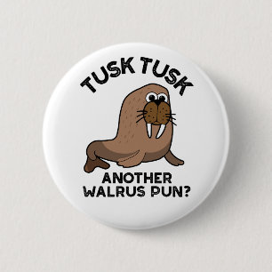 Tusk Tusk Ännu Walrus Pun Funny Animal Pun Knapp