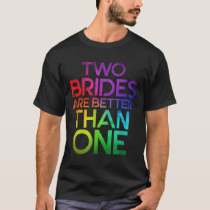 Två brider är bättre än en Lesbisk Bröllop lgb T Shirt
