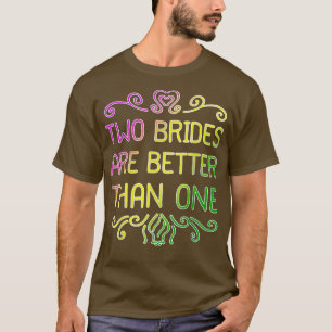 Två brider är bättre än en Lesbisk Bröllop Par T Shirt