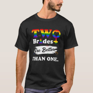 Två brider är bättre än en Lesbisk Bröllop T Shirt