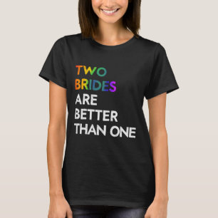 Två brider är bättre än en LGB Lesbisk Ba T Shirt