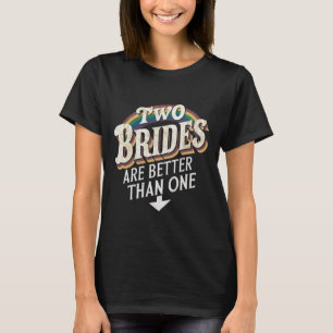 Två brudar är bättre än en lesbisk bröllop t shirt