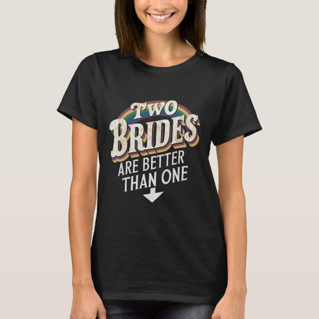 Två brudar är bättre än en lesbisk bröllop  t shirt (Framsida)