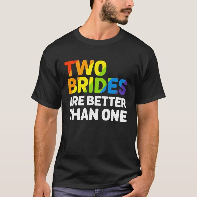 Två HBT-brider är bättre än en Lesbisk bröllopsdag T Shirt (Framsida)