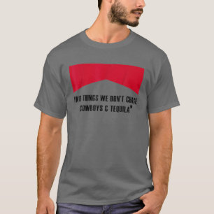 Två Sak vi inte chase Cowboys och Tequila Cowg T Shirt