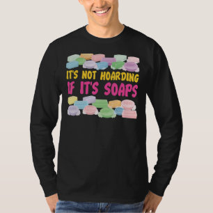 Tvål Skapar att det inte är hoarande om det är soa T Shirt