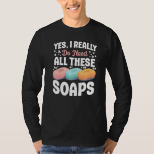 Tvål Skapar att skena Ja, jag behöver alla dessa V T Shirt