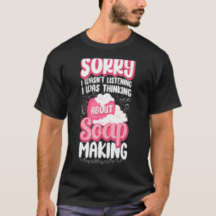 Tvålen Skapar Craiting Förlåt att jag inte lyssnad T Shirt