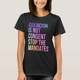 Tvång är inte godtagbart för att stoppa mandaten m t shirt