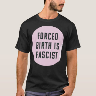 Tvångsfödsel är alltid fascistiskt proabort. t shirt