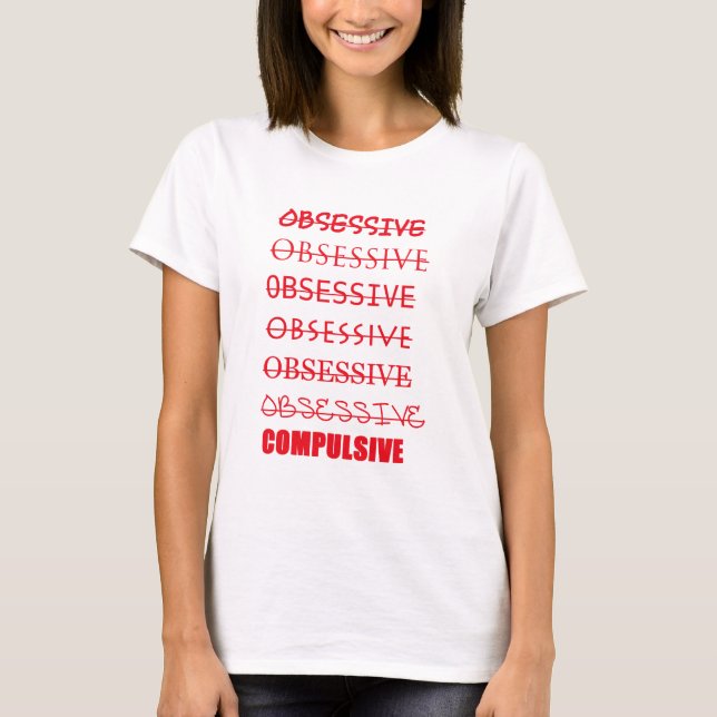 Tvångsmässig tvångsmässig OCD-skjorta T Shirt (Framsida)