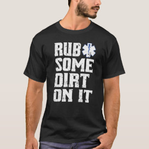 Tvätta lite smuts på det EMT Ems Sjukvårdare T Shirt