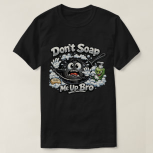 Tvätta mig inte med tvål bro gjutjärnsstekt-shirt t shirt