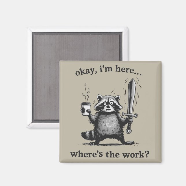 Tvättbjörn Okej jag är här Var är arbetskaffet  Magnet (Front/Back)