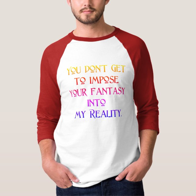 Tvinga inte din fantasi i min verklighet t shirt (Framsida)