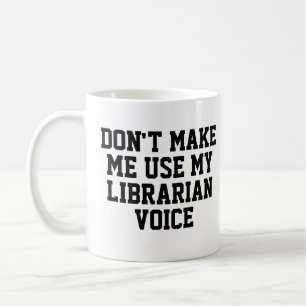 Tvinga mig inte använda min bibliotekarie Voice Kaffemugg