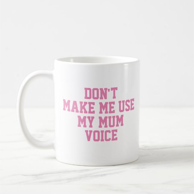 Tvinga mig inte använda min morsa röst | Lustigt Kaffemugg (Vänster)