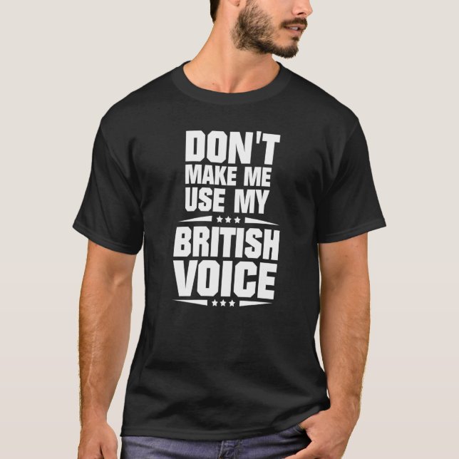 Tvinga mig inte att använda min brittiska röst t shirt (Framsida)