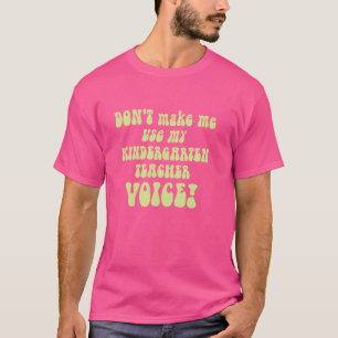 Tvinga mig inte att använda min förskollärar-röst t shirt
