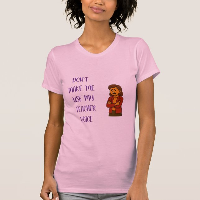 Tvinga mig inte att använda min lärarstämma t shirt (Framsida)