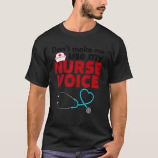 Tvinga mig inte att använda min sjuksköterskeröst t shirt