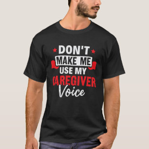 Tvinga mig inte att använda min vårdgivarröst Sjuk T Shirt
