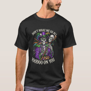 Tvinga mig inte att bli riktigt voodoo på dig skel t shirt