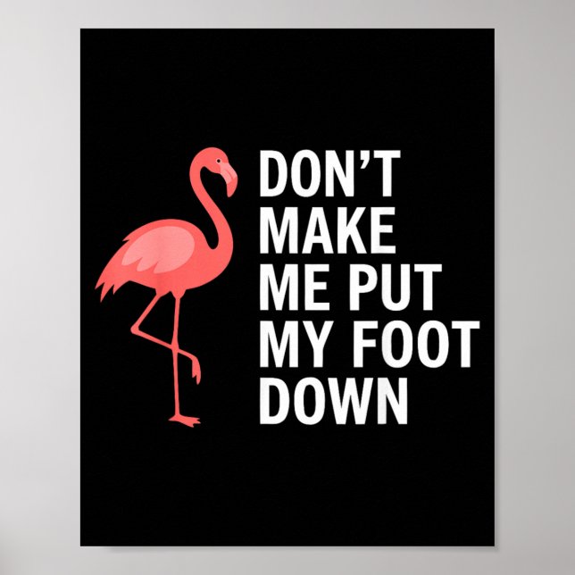 Tvinga Mig Inte Att Sätta Min Fot Flamingo Rolig Poster (Framsidan)