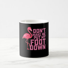 Tvinga mig inte att sätta min fot i golvet Flaming Kaffemugg