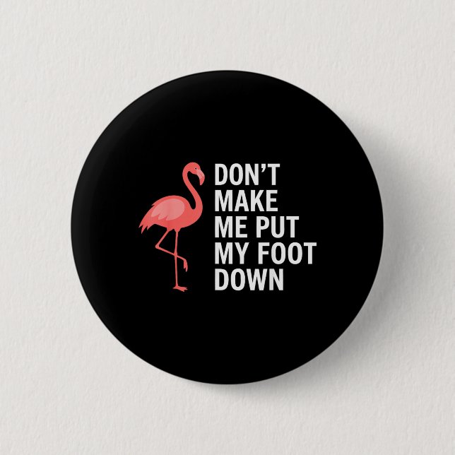 Tvinga mig inte att sätta ner foten Flamingo Rolig Knapp (Framsida)
