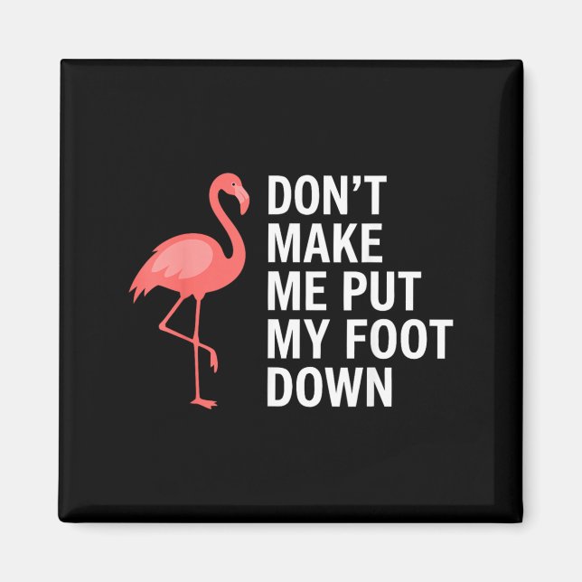 Tvinga mig inte att sätta ner foten Flamingo Rolig Magnet (Framsidan)