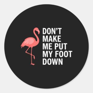 Tvinga mig inte att sätta ner foten Flamingo Rolig Runt Klistermärke