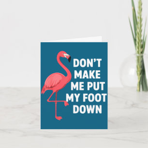 Tvinga mig inte att sätta ner foten rolig flamingo kort