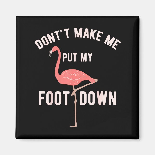 Tvinga mig inte att sätta ner foten Rolig flamingo Magnet (Framsidan)