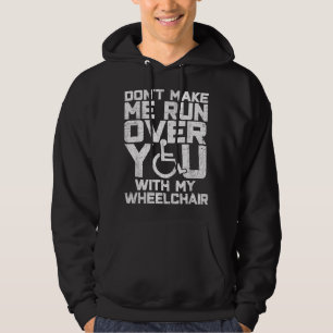 Tvinga mig inte köra över dig med min rullstol Rol Hoodie